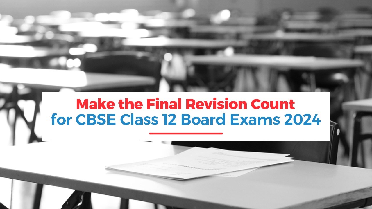 Make the Final Revision Count for CBSE Class 12 Board Exams 2024.jpg